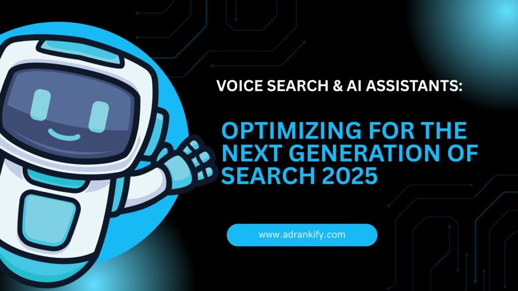 Voice Search & AI Assistants: Optimizing for the Next Generation of Search 2025