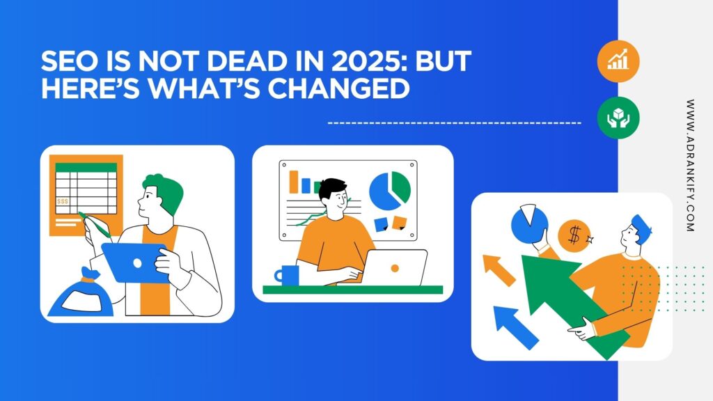 SEO is Not Dead in 2025: But Here’s What’s Changed